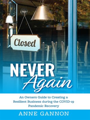 cover image of Never Again: an Entrepreneurs Guide to Creating a Resilient Business during the COVID-19 Pandemic Recovery